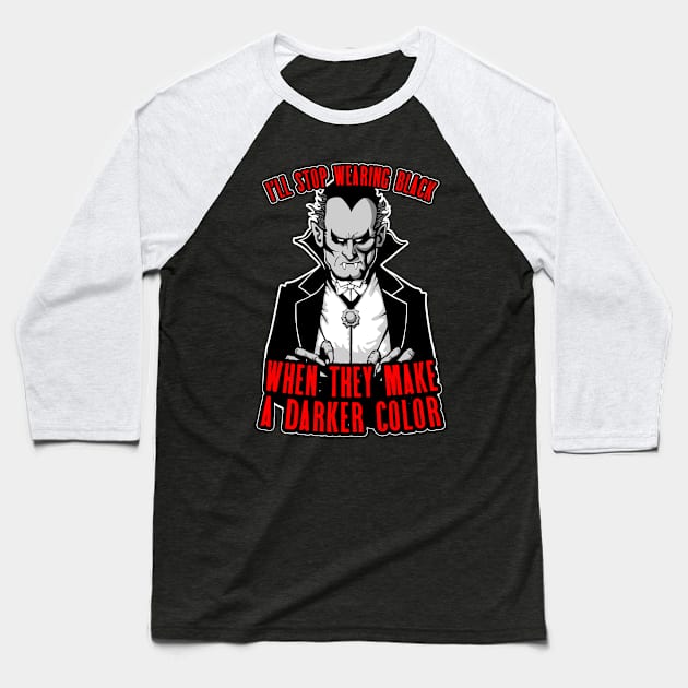 I'll Stop Wearing Black When They Make A Darker Color Gothic Baseball T-Shirt by Grandeduc